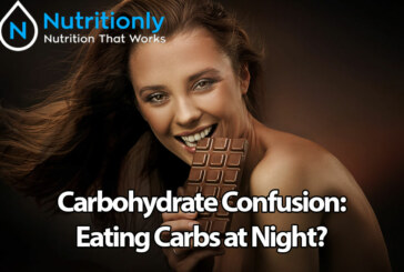 Carbohydrate Confusion: Eating Carbs at Night?