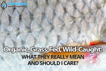 Organic, Grass-Fed, Wild-Caught: What They Really Mean and Should I Care?